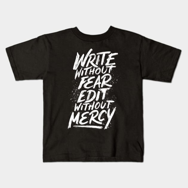 Write Without Fear. Edit Without Mercy. Kids T-Shirt by Tobe_Fonseca